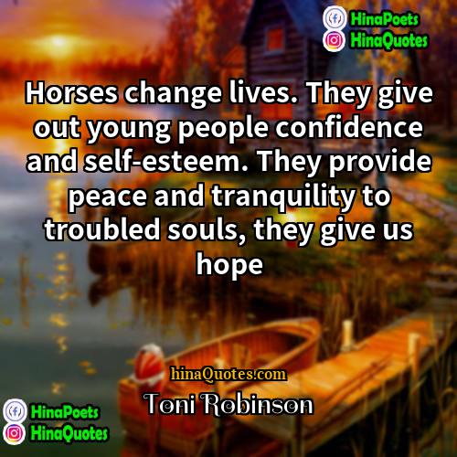 Toni Robinson Quotes | Horses change lives. They give out young